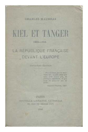MAURRAS, CHARLES (1868-1952) - Kiel Et Tangier, 1895-1905: La Republique Francaise Devant L'Europe