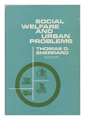 SHERRARD, THOMAS D. (ED. ). NATIONAL CONFERENCE ON SOCIAL WELFARE - Social Welfare and Urban Problems. Thomas D. Sherrard, Editor