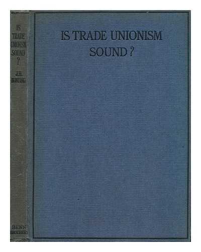 BUNTING, J. H. - Is Trade Unionism Sound? A Suggestion for Outflanking the Power of Capital, by J. H. Bunting