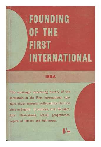 MINS, LEONARD EMIL (ED. ) - Founding of the First International (September-November, 1864) : a Documentary Record / [Edited by L. E. Mins]