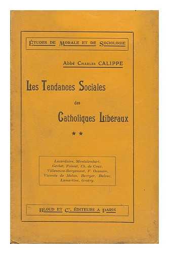 CALIPPE, CHARLES - L'Attitude Sociale Des Catholiques Francais Au Xixe Siecle : Les Premiers Essais De Synthese; Lettre Du Albert De Mun / Charles Calippe