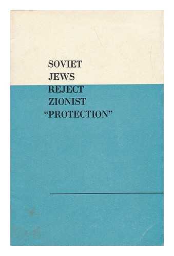 Novosti Press Agency - Soviet Jews Reject Zionist 'Protection' : Novosti Press Agency Round-Table Discussion, February 5, 1971