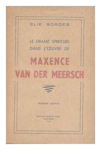 BORDES, ELIE - Le Drame Spirituel Dans L'Oeuvre De Maxence Van Der Meersch