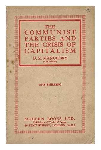 MANUILSKY, DMITRY ZAKHAROVICH - The Communist Parties and the Crisis of Capitalism. [Speech Delivered on the First Item of the Agenda of the XI Plenum of the E. C. C. I. Held in March-April 1931 ...]