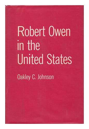 OWEN, ROBERT (1771-1858). JOHNSON, OAKLEY C. (1890-) ED. - Robert Owen in the United States / Edited by Oakley C. Johnson : Foreword by A. L. Morton