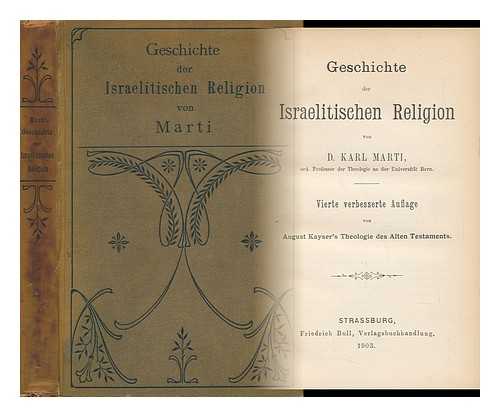 MARTI, KARL (1855-1925) - Geschichte Der Israelitischen Religion / Von Karl Marti