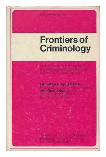 KLARE, HUGH J. DAVID HAXBY (EDS. ) - Frontiers of Criminology : Summary of the Proceedings / Edited by Hugh J. Klare and David Haxby ; Introduced by T. C. N. Gibbens