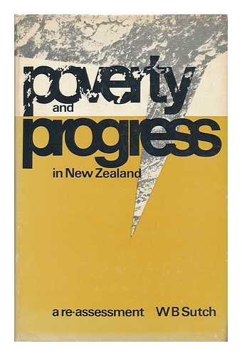 SUTCH, W. B. (WILLIAM BALL) - Poverty and Progress in New Zealand : a Reassessment / [By] W. B. Sutch