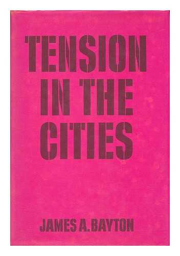 BAYTON, JAMES ARTHUR - Tension in the Cities : Three Programs for Survival