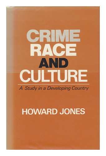 JONES, HOWARD - Crime, Race and Culture : a Study in a Developing Country / Howard Jones