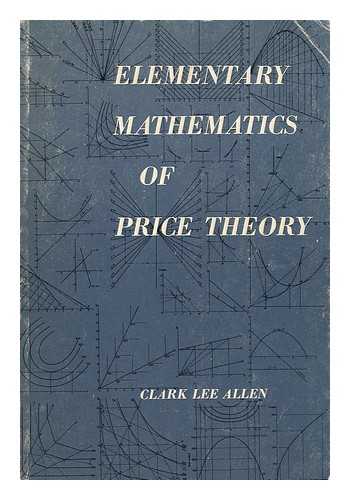 ALLEN, CLARK LEE - Elementary Mathematics of Price Theory