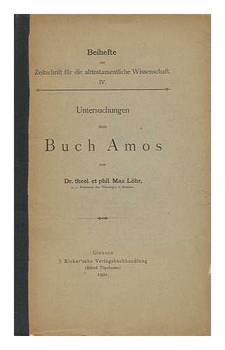 LOHR, MAX (1864-1931) - Untersuchungen Zum Buch Amos / Von Max Lohr