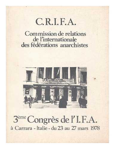 COMMISSION DE RELATIONS DE L'INTERNATIONALE DES FEDERATIONS ANARCHISTES - Troisieme Congres De L'I. F. A. , a Carrara -Italie- Du 23 Au 27 Mars 1978