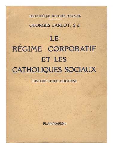 JARLOT, GEORGES - Le Rgime Corporatif Et Les Catholiques Sociaux. Histoire D'Une Doctrine