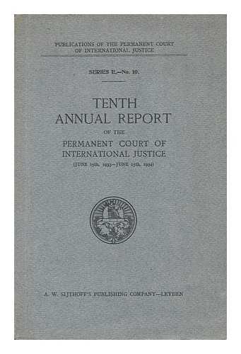 INTERNATIONAL COURT OF JUSTICE - Publications of the Permanent Court of International Justice. Series E -No. 10, Tenth Annual Report of the Permanent Court of International Justice (June 15th, 1933 - June 15th, 1934)