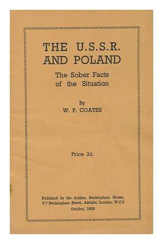 COATES, W. P. (WILLIAM PEYTON) - The U. S. S. R. and Poland : the Sober Facts of the Situation