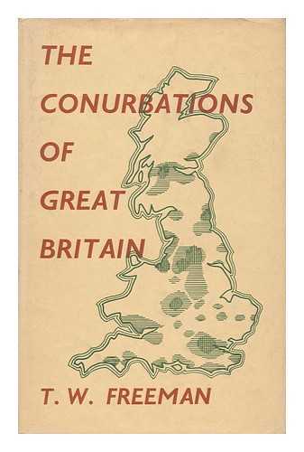 FREEMAN, THOMAS WALTER. CATHERINE P. SNODGRASS - The Conurbations of Great Britain, by T. W. Freeman, with a Chapter on the Scottish Conurbations by Catherine P. Snodgrass