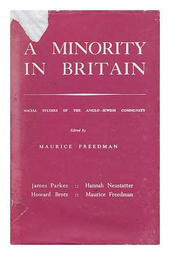 FREEDMAN, MAURICE (ED. ). JAMES PARKES. HANNAH NEUSTATTER [ET AL] - A Minority in Britain; Social Studies of the Anglo-Jewish Community [By] James Parkes [And Others]