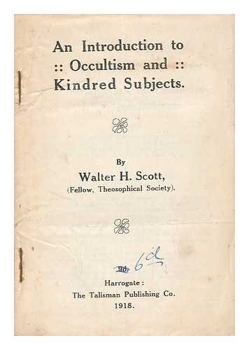 SCOTT, WALTER H. - An Introduction to Occultism and Kindred Subjects