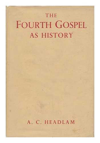 HEADLAM, A. C. - The Fourth Gospel As History