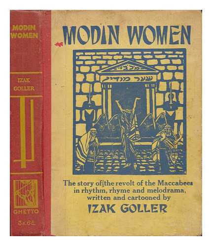 GOLLER, IZAK - Modin Women, the Story of the Revolt of the MacCabees in the Land of Judea Against the Graeco-Syrian Domination in Rhythm, Rhyme and Melodrama, Written and Cartooned by Izak Goller