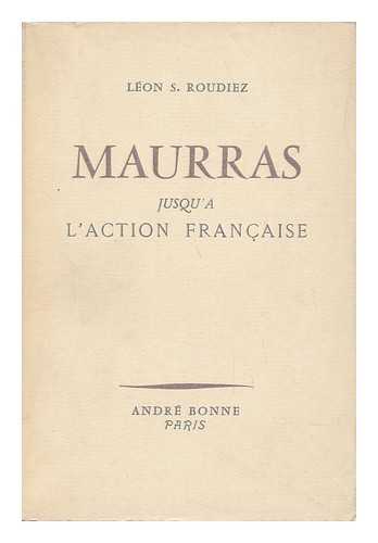 ROUDIEZ, LEON SAMUEL - Maurras Jusqu'a L'Action Francaise