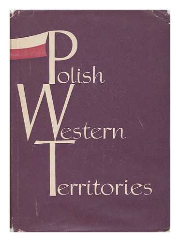 GRUCHAMAN, BOHDAN. INSTYTUT ZACHODNI, POSEN - Polish Western Territories / Authors: Bohdan Gruchman [And Others] Translated from the Polish Language by Wanda Libicka