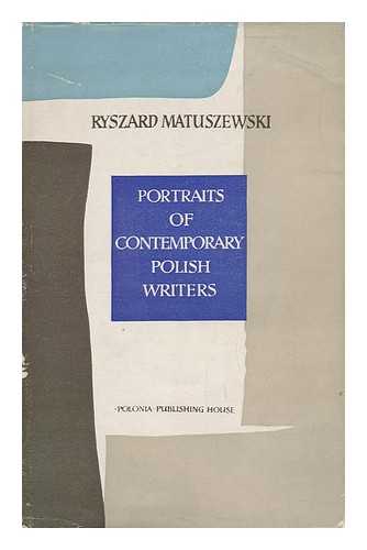 MATUSZEWSKI, RYSZARD - Contemporary Polish Writers / with Portraits and a Bibliography of Works by Contemporary Polish Writers, Translated Into English and Other Languages