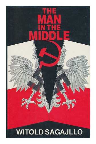 SAGAJLLO, WITOLD (1910-) - Man in the Middle : a Story of the Polish Resistance, 1940-45 / Witold Sagajllo