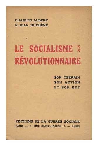 ALBERT, CHARLES. DUCHENE (JEAN) - Le Socialisme Revolutionnaire : Son Terrain, Son Action Et Son But