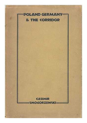 SMOGORZEWSKI, CASIMIR (1896-) - Poland, Germany and the Corridor