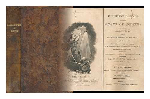 DRELINCOURT, CHARLES (1595-1669) - The Christian's Defence Against the Fears of Death : with Seasonable Directions How to Prepare Ourselves to Die Well / Written Originally in French, by ... Charles Drelincourt. Translated Into English by Marius D'Assigny