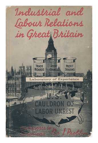 GANNETT, FRANK ERNEST (1876-1957). CATHERWOOD, B. F. - Industrial and Labour Relations in Great Britain : a Symposium / Edited and Published by Frank E. Gannett ... and B. F. Catherwood