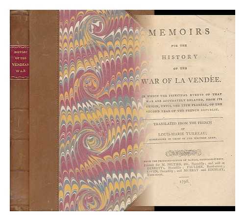 TURREAU DE GARAMBOUVILLE, LOUIS-MARIE, BARON (1756-1816) - Memoirs for the History of the War of La Vende. in Which the Principal Events of That War Are Accurately Related, from its Origin, Until the 13th Floral, of the Second Year of the French Republic. Translated from the French of Louis-Marie Turreau