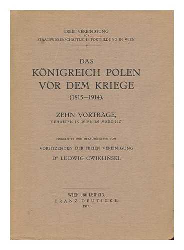 CWIKLINSKI, LUDWIG - Das Konigreich Polen Vor Dem Kriege (1815-1914) : Zehn Vortrage, Gehalten in Wien Im Marz 1917