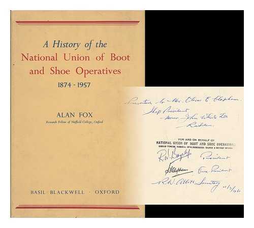FOX, ALAN - A History of the National Union of Boot and Shoe Operatives, 1874-1957