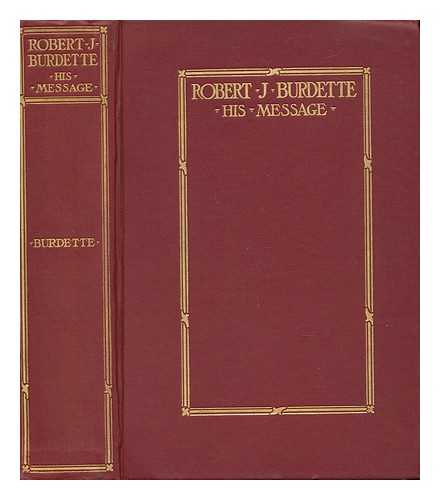 BURDETTE, ROBERT JONES (1844-1914) - Robert J. Burdette; His Message, Ed. from His Writings by His Wife, Clara B. Burdette