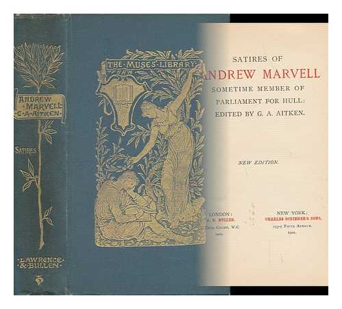MARVELL, ANDREW (1621-1678). AITKEN, GEORGE ATHERTON (1860-1917) - Satires of Andrew Marvell, Sometime Member of Parliament for Hull / Edited by G. A. Aitken. [ Poems. Selections ]