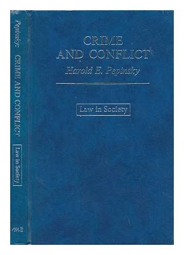 PEPINSKY, HAROLD EUGENE (1945-) - Crime and Conflict : a Study of Law and Society / Harold E. Pepinsky