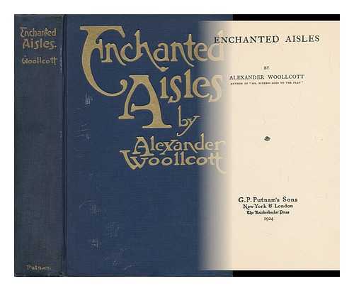 WOOLLCOTT, ALEXANDER (1887-1943) - Enchanted Aisles