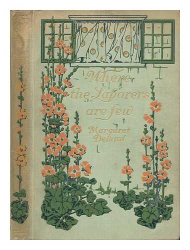 DELAND, MARGARET WADE CAMPBELL (1857-1945) - Where the Laborers Are Few, by Margaret Deland ... Illustrated by Alice Barber Stephens