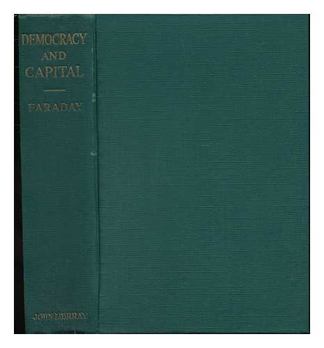 FARADAY, WILFRED BARNARD (1874-) - Democracy and Capital