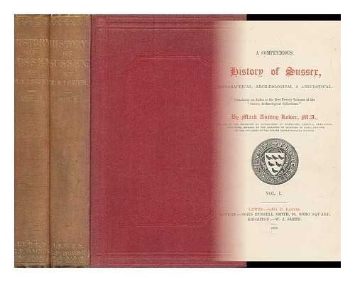 LOWER, MARK ANTONY (1813-1876) - A Compendious History of Sussex : Topographical, Archaeological & Anecdotical. Containing an Index to the First Twenty Volumes of the 'Sussex Archaeological Collections' - [Complete in 2 Volumes]. [ Sussex Archaeological Collections. ]