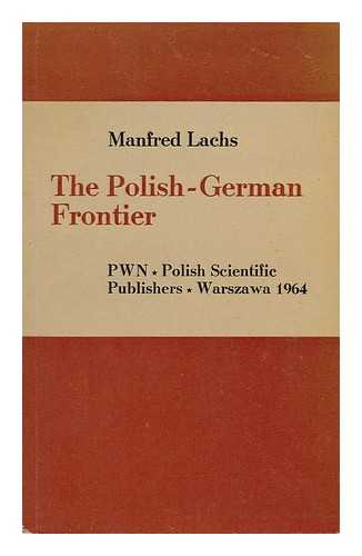 LACHS, MANFRED - The Polish-German Frontier; Law, Life, and Logic of History
