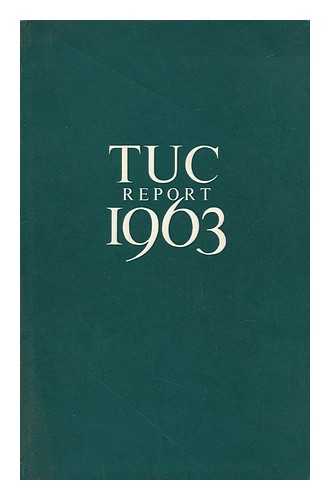 TRADES UNIONS CONGRESS - Report of 95th Annual Trades Union Congress : Held in the Dome At Brighton September 2nd to 6th 1963 / President Fred Hayday CBE