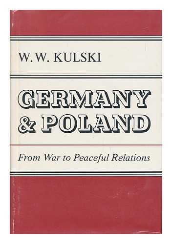 KULSKI, WLADYSLAW WSZEBOR - Germany and Poland : from War to Peaceful Relations / W. W. Kulski