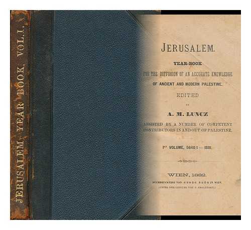 LUNCZ, ABRAHAM MOSES (ED. ) - Jerusalem : Year-Book for the Diffusion of an Accurate Knowledge of Ancient and Modern Palestine