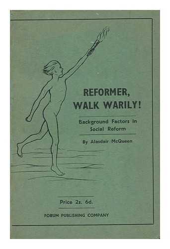 MCQUEEN, ALASDAIR - Reformer, Walk Warily! Background Factors in Social Reform