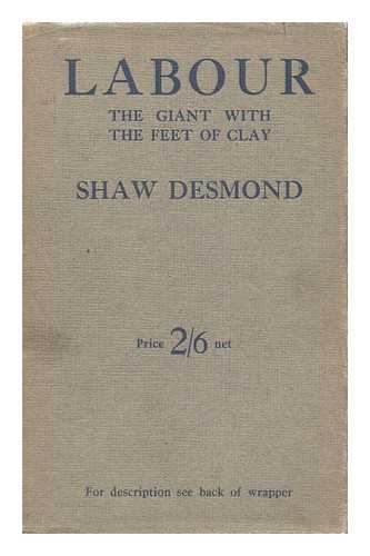 DESMOND, SHAW (1877-) - Labour : the Giant with the Feet of Clay