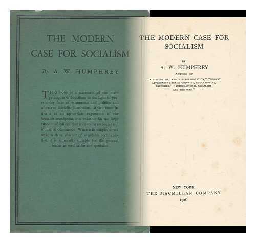 HUMPHREY, A. W. (ARTHUR WILFRID) - The Modern Case for Socialism, by A. W. Humphrey